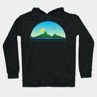 The sun will rise and we will try again Hoodie